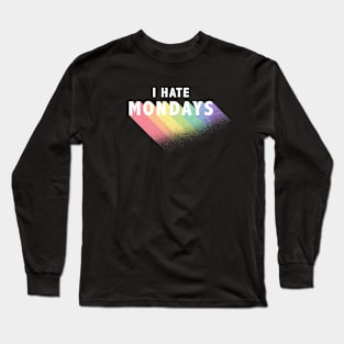 I Hate Mondays Long Sleeve T-Shirt